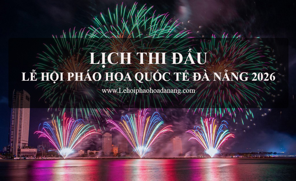 Lich thi dau Le Hoi Phao Hoa Da Nang 2026