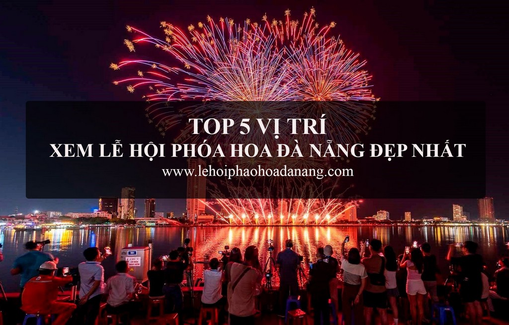 TOP 5 vị tri xem le hoi phao hoa Da Nang dep nhat
